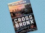 Cross Bronx A Writing Life Peter Quinn Foreword by Dan Barry
