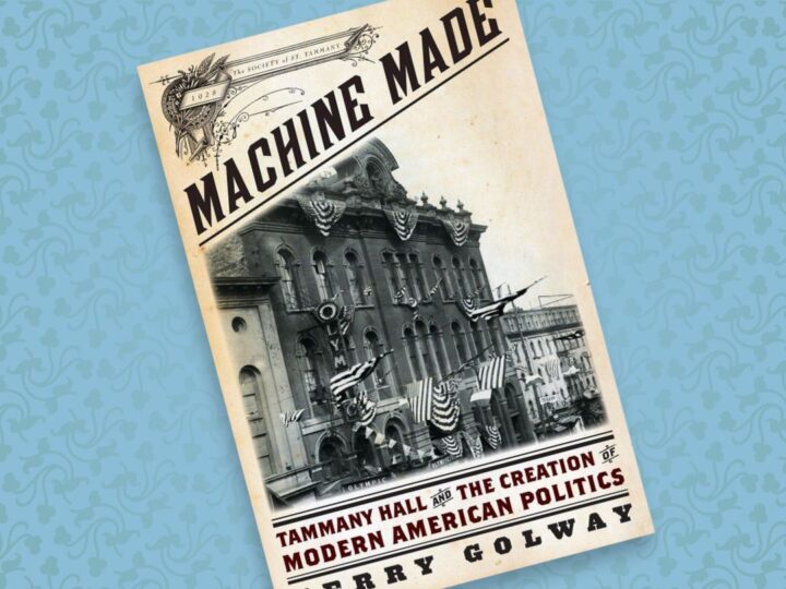 Machine Made: Tammany Hall and the Creation of Modern American Politics