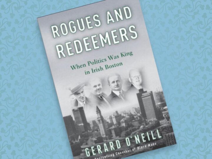 Rogues and Redeemers: When Politics was King in Irish Boston