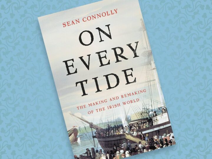 On Every Tide The Making and Remaking of the Irish World Sean Connolly