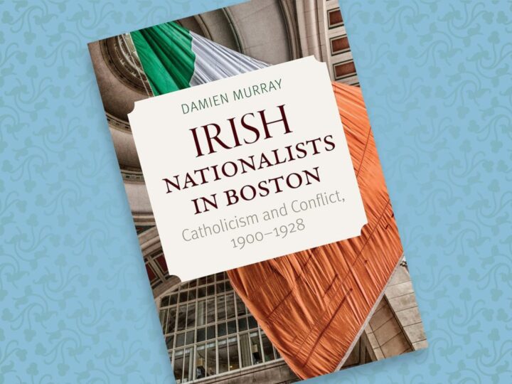 Irish Nationalists In Boston Catholicism and Conflict, 1900-1928 Damien Murray