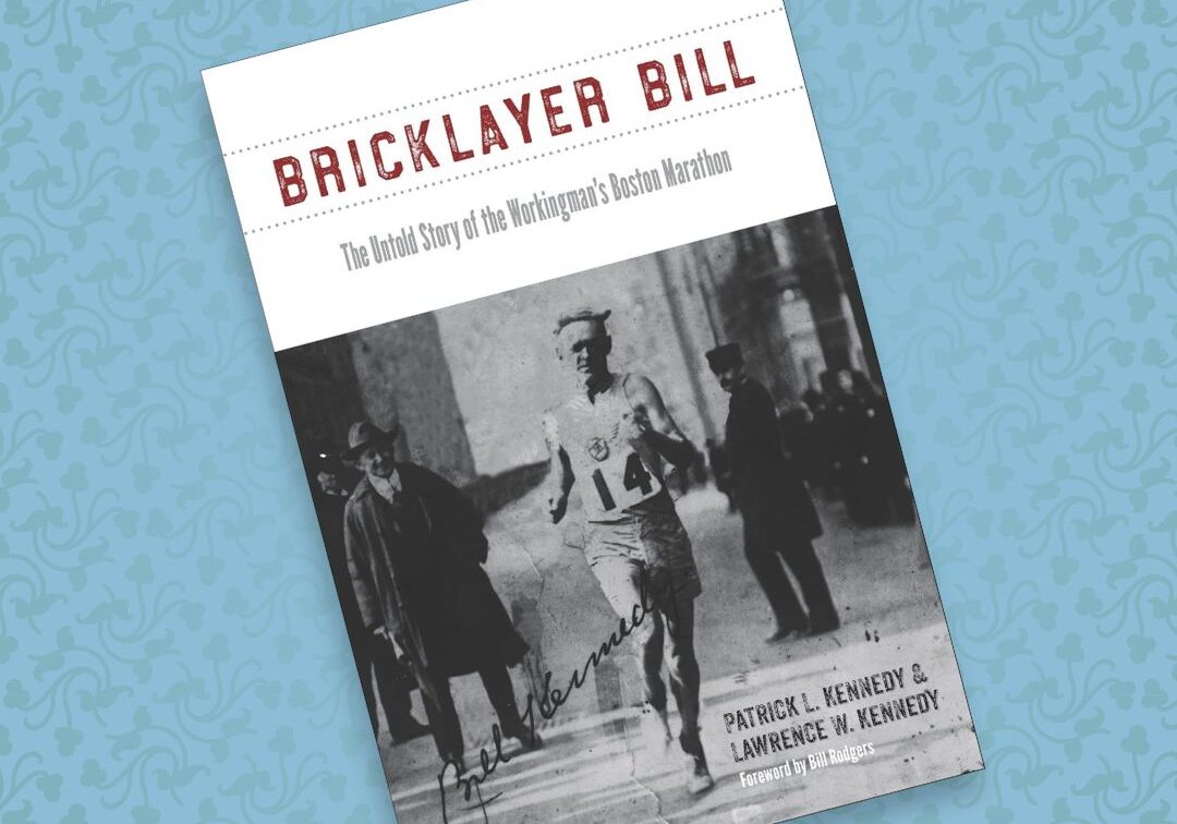 13 Bricklayer Bill The Untold Story of the Workingman's Boston Marathon Patrick L. Kennedy and Lawrence W. Kennedy