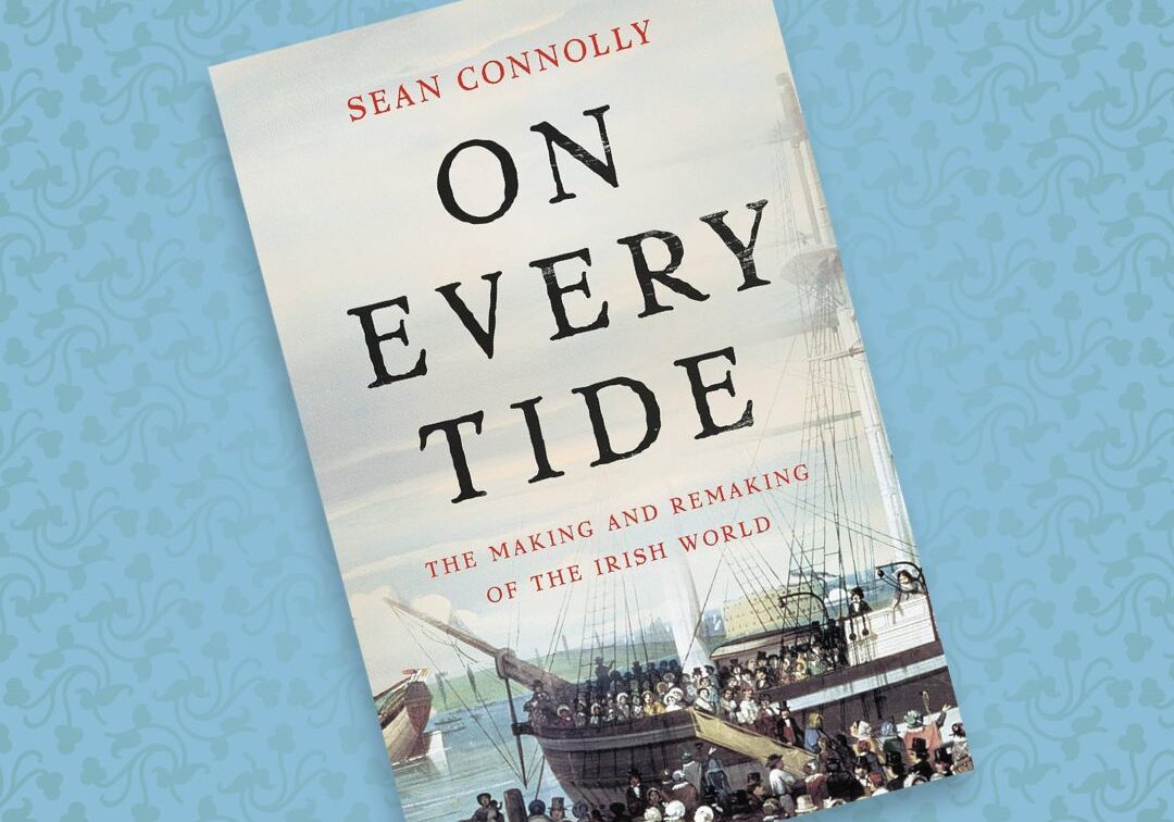 4 On Every Tide The Making and Remaking of the Irish World Sean Connolly
